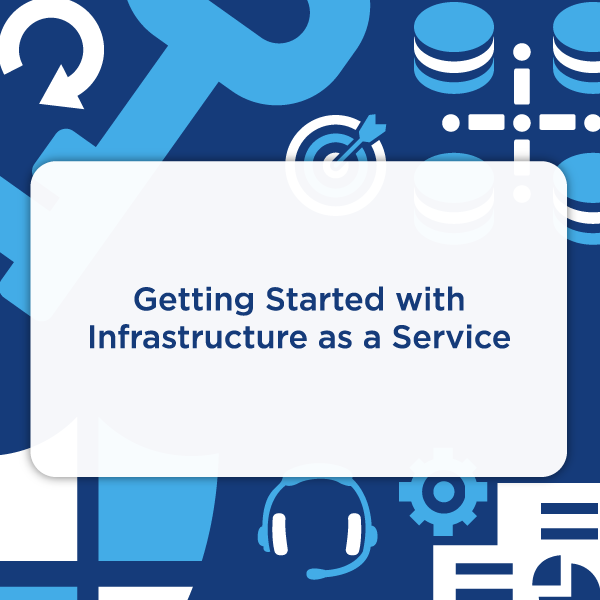 Getting Started with Infrastructure as a Service