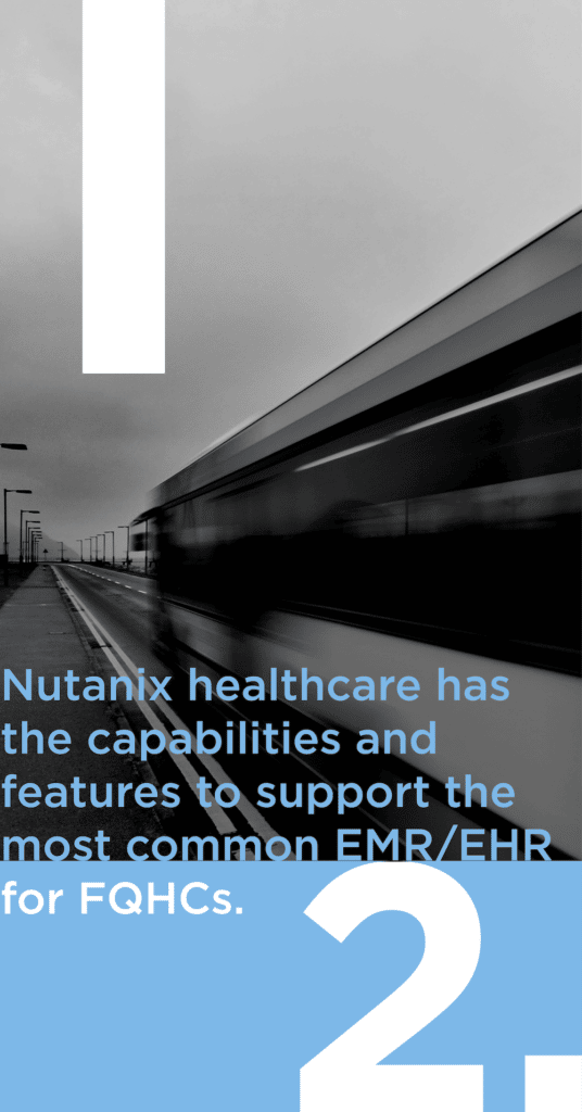 Nutanix healthcare has the capabilities and features to support the most common EMR/EHR for FQHCs.