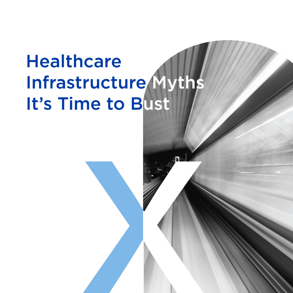 Healthcare Infrastructure Myths It’s Time to Bust