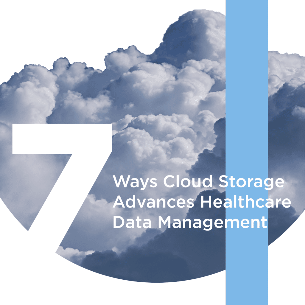 Destroy Data Silos: 7 Ways Cloud Storage Advances Healthcare Data